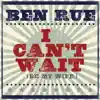 Ben Rue - I Can't Wait (Be My Wife) - Single